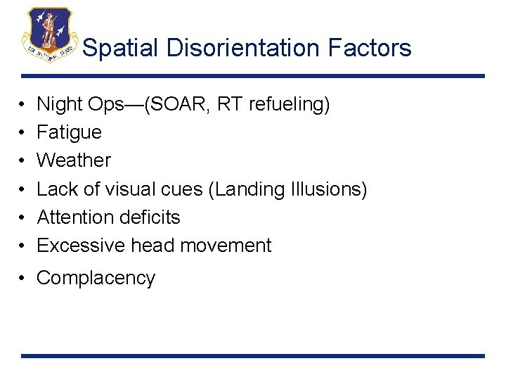 Spatial Disorientation Factors • • • Night Ops—(SOAR, RT refueling) Fatigue Weather Lack of