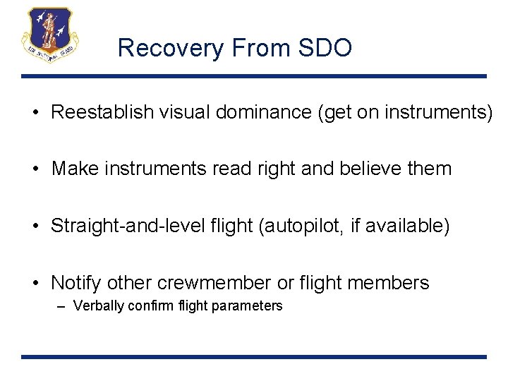 Recovery From SDO • Reestablish visual dominance (get on instruments) • Make instruments read