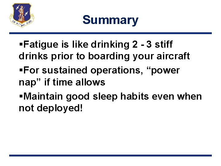 Summary §Fatigue is like drinking 2 - 3 stiff drinks prior to boarding your
