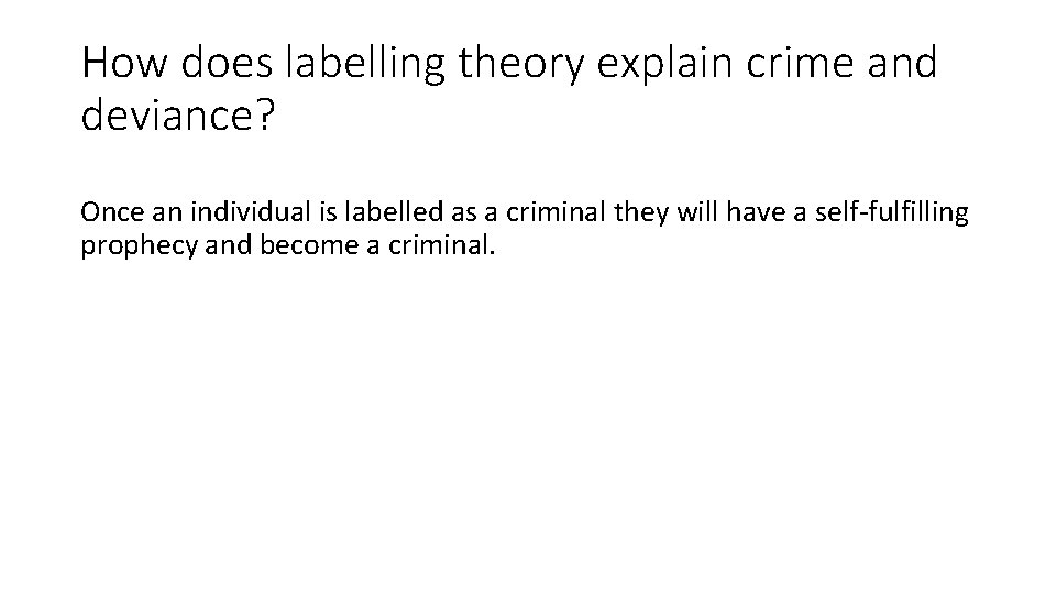 How does labelling theory explain crime and deviance? Once an individual is labelled as