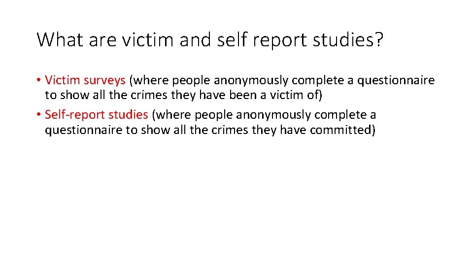 What are victim and self report studies? • Victim surveys (where people anonymously complete
