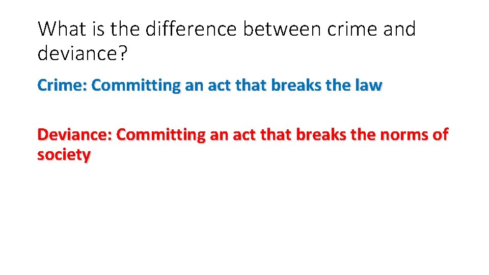 What is the difference between crime and deviance? Crime: Committing an act that breaks