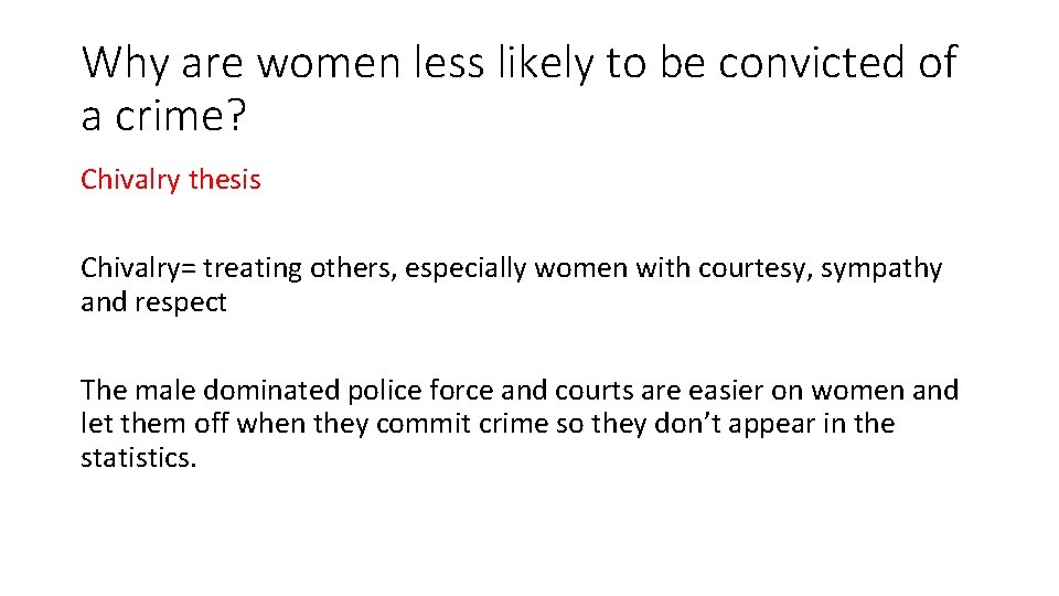 Why are women less likely to be convicted of a crime? Chivalry thesis Chivalry=