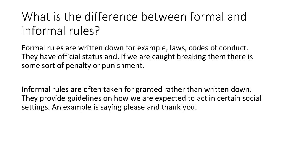 What is the difference between formal and informal rules? Formal rules are written down
