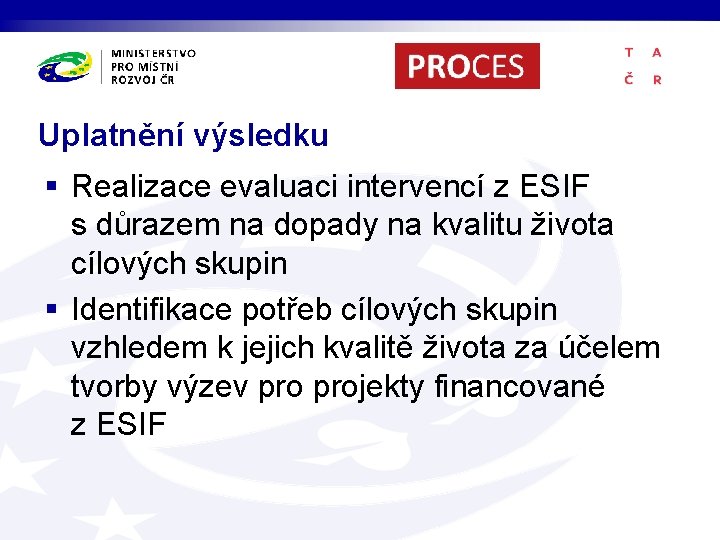 Uplatnění výsledku § Realizace evaluaci intervencí z ESIF s důrazem na dopady na kvalitu