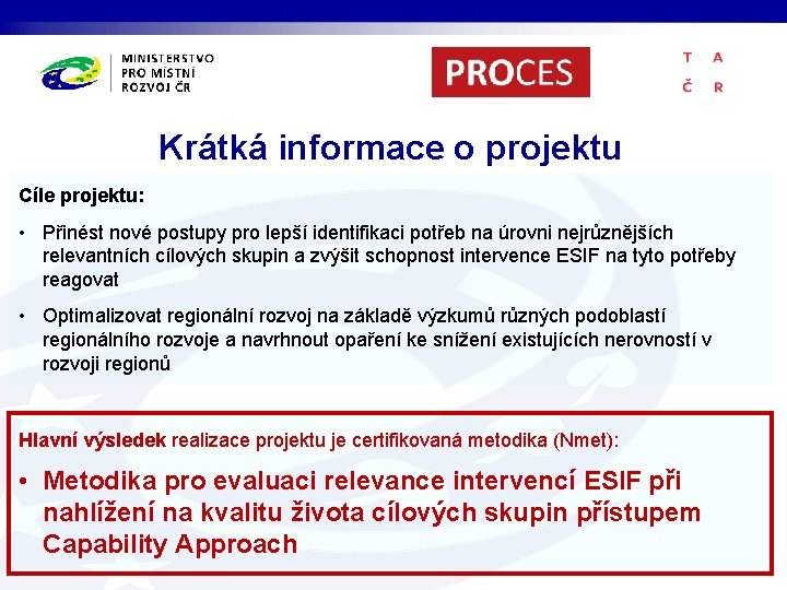 Krátká informace o projektu Cíle projektu: • Přinést nové postupy pro lepší identifikaci potřeb