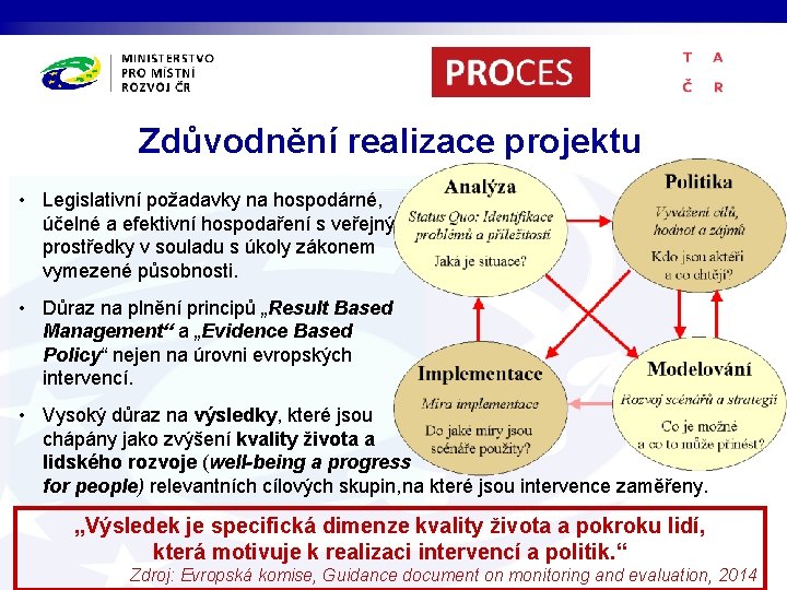 Zdůvodnění realizace projektu • Legislativní požadavky na hospodárné, účelné a efektivní hospodaření s veřejnými