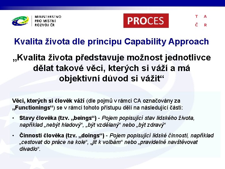 Kvalita života dle principu Capability Approach „Kvalita života představuje možnost jednotlivce dělat takové věci,