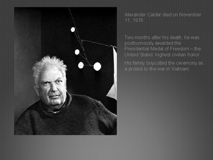 Alexander Calder died on November 11, 1976. Two months after his death, he was