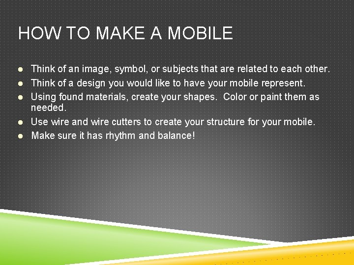 HOW TO MAKE A MOBILE Think of an image, symbol, or subjects that are