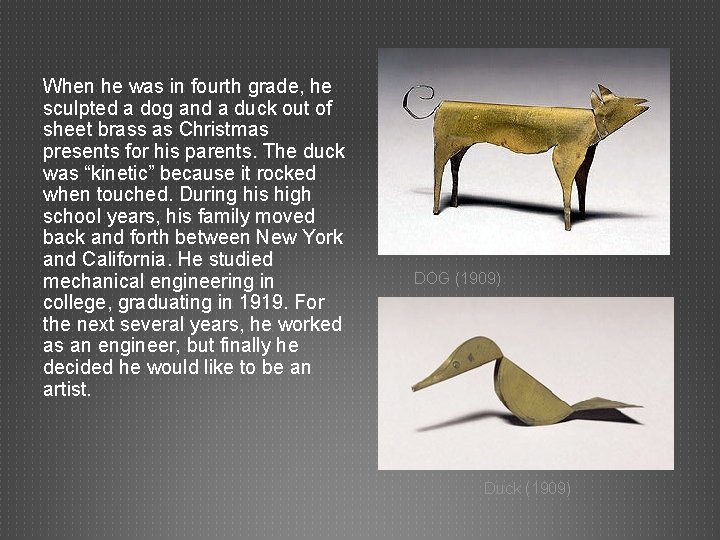 When he was in fourth grade, he sculpted a dog and a duck out