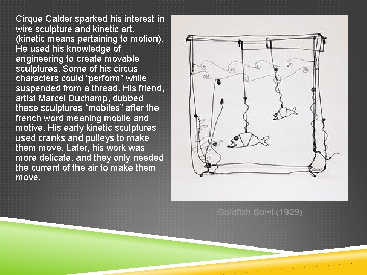 Cirque Calder sparked his interest in wire sculpture and kinetic art. (kinetic means pertaining