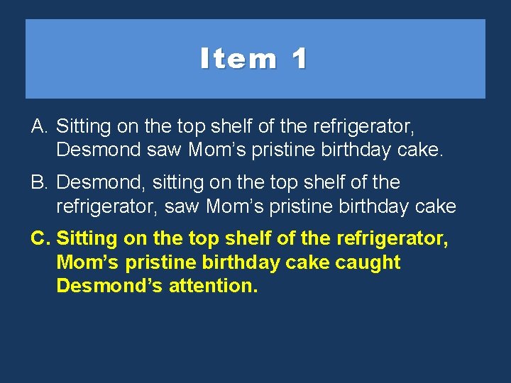 Item 1 A. Sitting on the top shelf of the refrigerator, Desmond saw Mom’s
