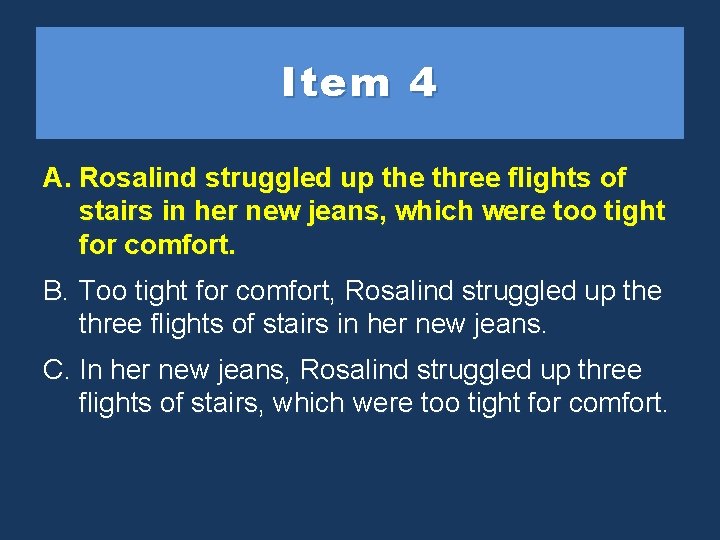 Item 4 A. Rosalind struggledupup the three flights of stairs of in her new