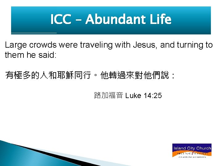 ICC – Abundant Life Large crowds were traveling with Jesus, and turning to them