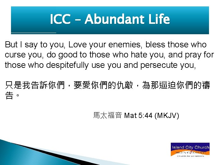 ICC – Abundant Life But I say to you, Love your enemies, bless those