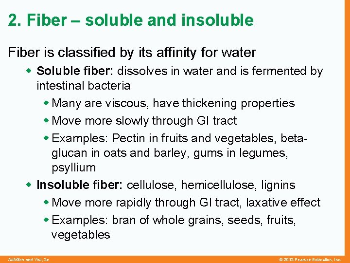 2. Fiber – soluble and insoluble Fiber is classified by its affinity for water