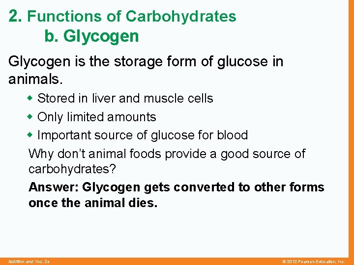 2. Functions of Carbohydrates b. Glycogen is the storage form of glucose in animals.