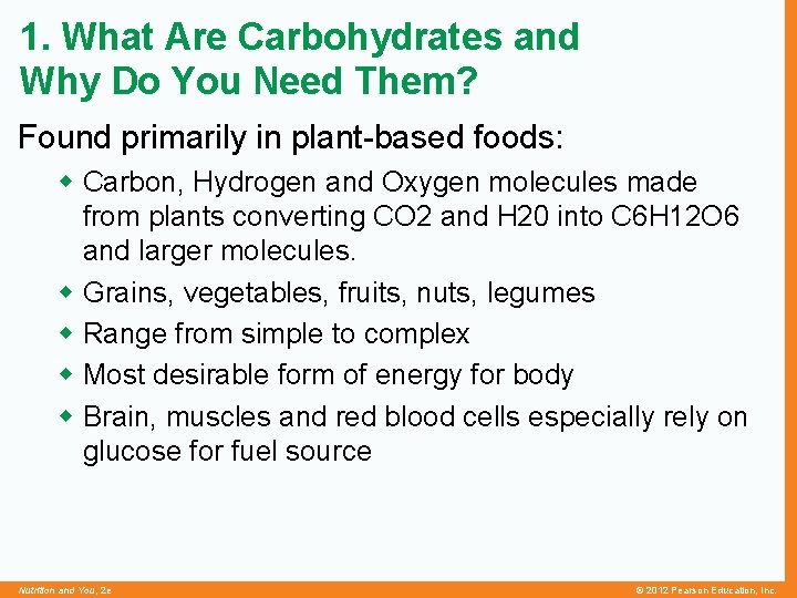 1. What Are Carbohydrates and Why Do You Need Them? Found primarily in plant-based