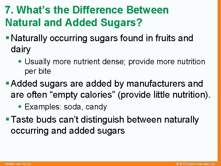 7. What’s the Difference Between Natural and Added Sugars? § Naturally occurring sugars found