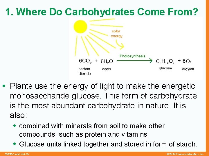 1. Where Do Carbohydrates Come From? § Plants use the energy of light to