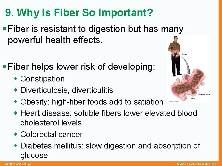 9. Why Is Fiber So Important? § Fiber is resistant to digestion but has