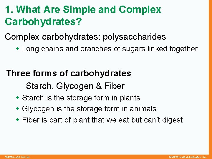 1. What Are Simple and Complex Carbohydrates? Complex carbohydrates: polysaccharides w Long chains and