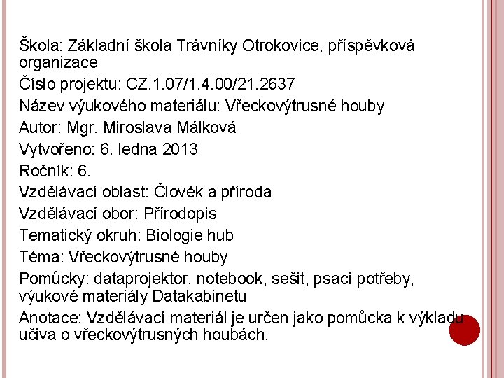 Škola: Základní škola Trávníky Otrokovice, příspěvková organizace Číslo projektu: CZ. 1. 07/1. 4. 00/21.