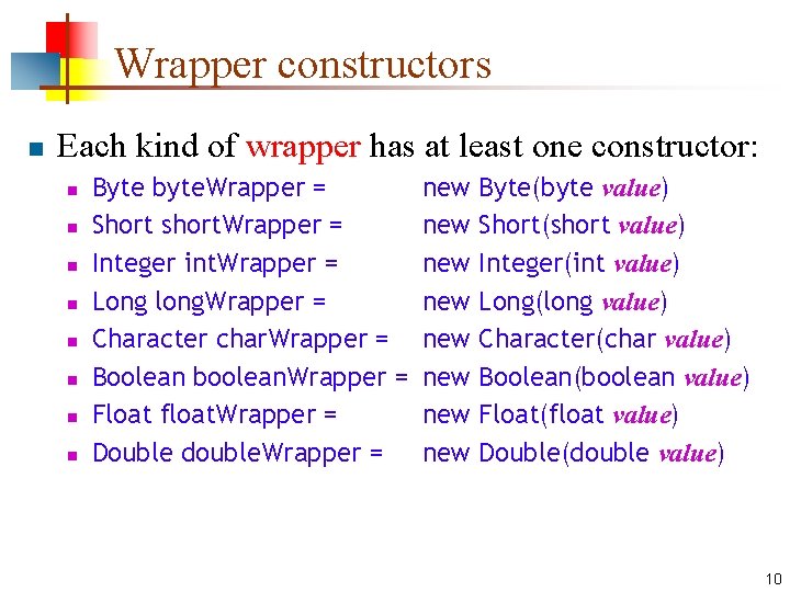 Wrapper constructors n Each kind of wrapper has at least one constructor: n n Wrapper constructors n Each kind of wrapper has at least one constructor: n n