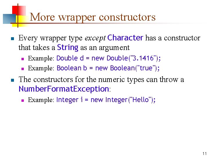 More wrapper constructors n Every wrapper type except Character has a constructor that takes More wrapper constructors n Every wrapper type except Character has a constructor that takes