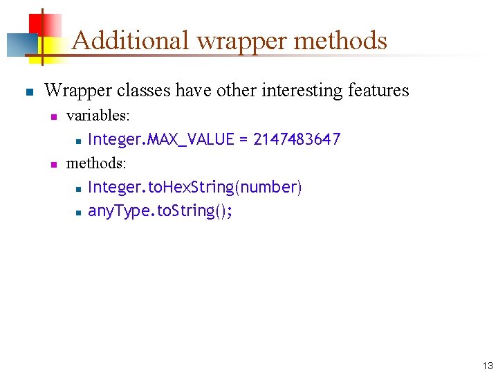 Additional wrapper methods n Wrapper classes have other interesting features n n variables: n Additional wrapper methods n Wrapper classes have other interesting features n n variables: n