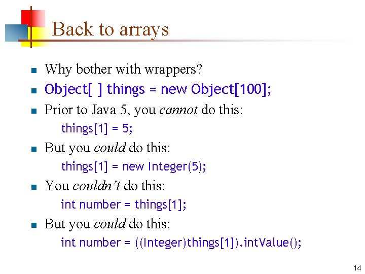 Back to arrays n n n Why bother with wrappers? Object[ ] things =