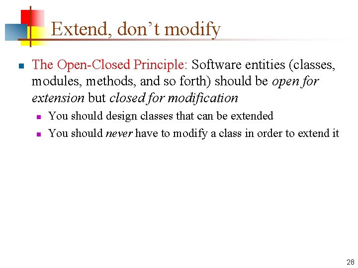Extend, don’t modify n The Open-Closed Principle: Software entities (classes, modules, methods, and so Extend, don’t modify n The Open-Closed Principle: Software entities (classes, modules, methods, and so