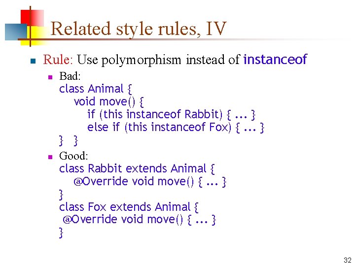 Related style rules, IV n Rule: Use polymorphism instead of instanceof n n Bad: Related style rules, IV n Rule: Use polymorphism instead of instanceof n n Bad: