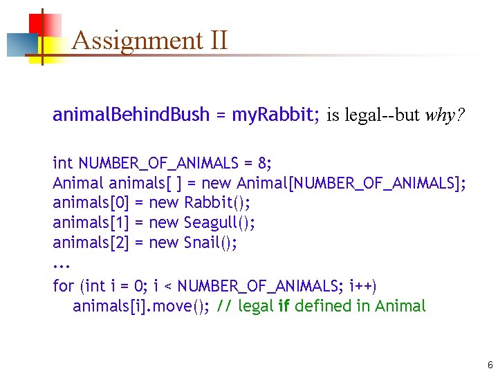 Assignment II animal. Behind. Bush = my. Rabbit; is legal--but why? int NUMBER_OF_ANIMALS = Assignment II animal. Behind. Bush = my. Rabbit; is legal--but why? int NUMBER_OF_ANIMALS =