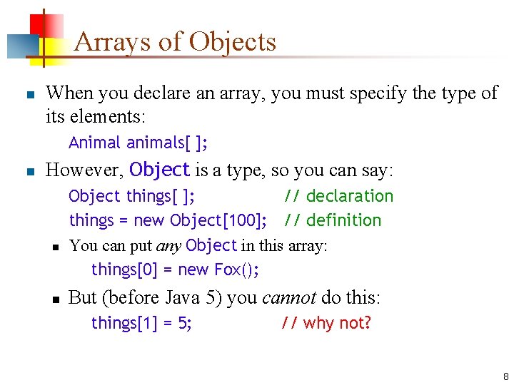 Arrays of Objects n When you declare an array, you must specify the type Arrays of Objects n When you declare an array, you must specify the type