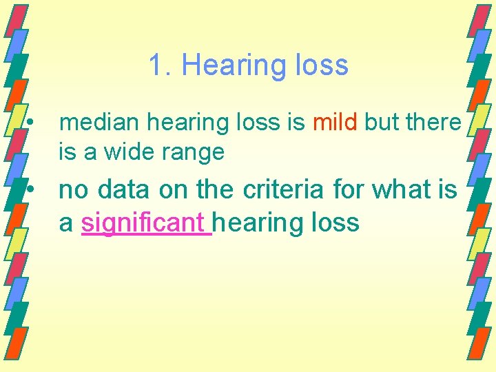 1. Hearing loss • median hearing loss is mild but there is a wide