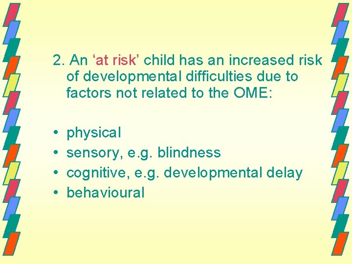 2. An ‘at risk’ child has an increased risk of developmental difficulties due to