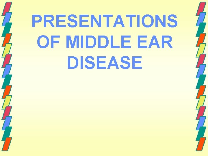 PRESENTATIONS OF MIDDLE EAR DISEASE 