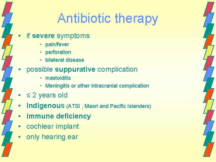 Antibiotic therapy • if severe symptoms • pain/fever • perforation • bilateral disease •