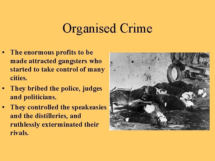 Organised Crime • The enormous profits to be made attracted gangsters who started to