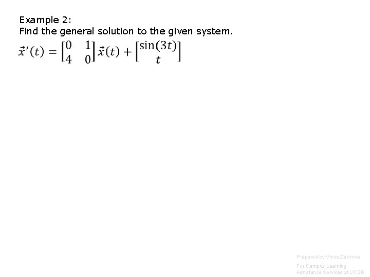Example 2: Find the general solution to the given system. Prepared by Vince Zaccone