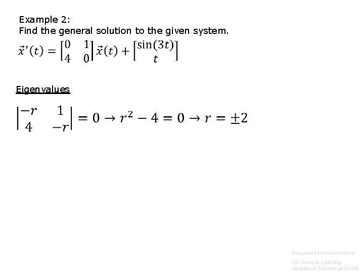 Example 2: Find the general solution to the given system. Eigenvalues Prepared by Vince