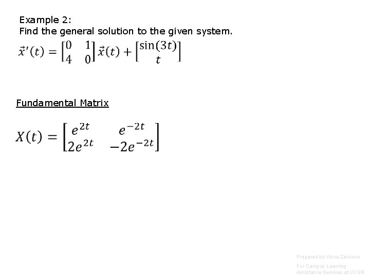 Example 2: Find the general solution to the given system. Fundamental Matrix Prepared by