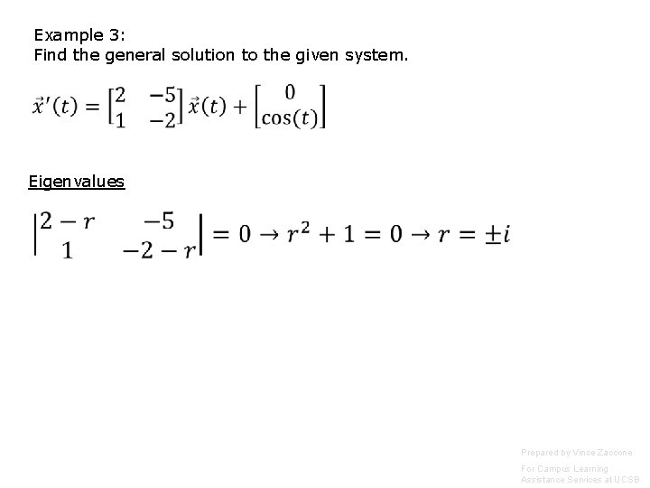 Example 3: Find the general solution to the given system. Eigenvalues Prepared by Vince