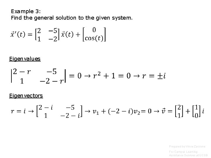 Example 3: Find the general solution to the given system. Eigenvalues Eigenvectors Prepared by