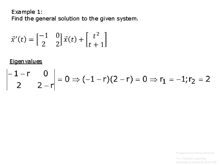 Example 1: Find the general solution to the given system. Eigenvalues Prepared by Vince