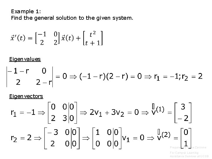 Example 1: Find the general solution to the given system. Eigenvalues Eigenvectors Prepared by