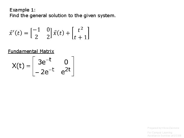 Example 1: Find the general solution to the given system. Fundamental Matrix Prepared by