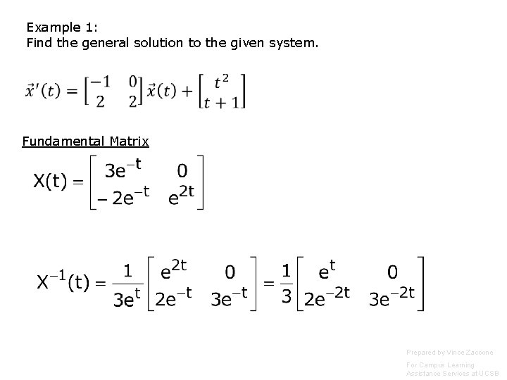 Example 1: Find the general solution to the given system. Fundamental Matrix Prepared by